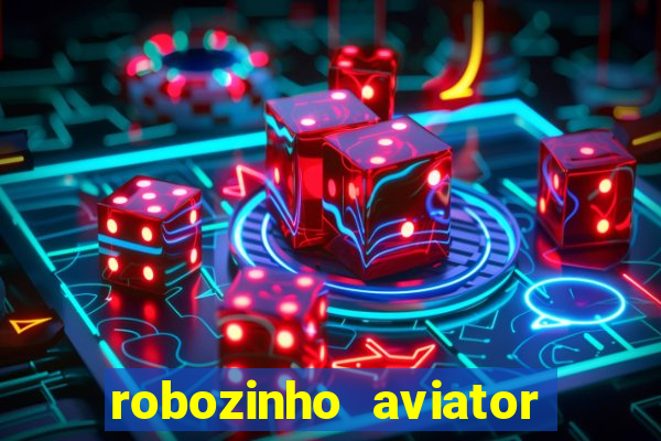 robozinho aviator bet nacional